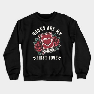 Books Are My First Love Book Lover Crewneck Sweatshirt